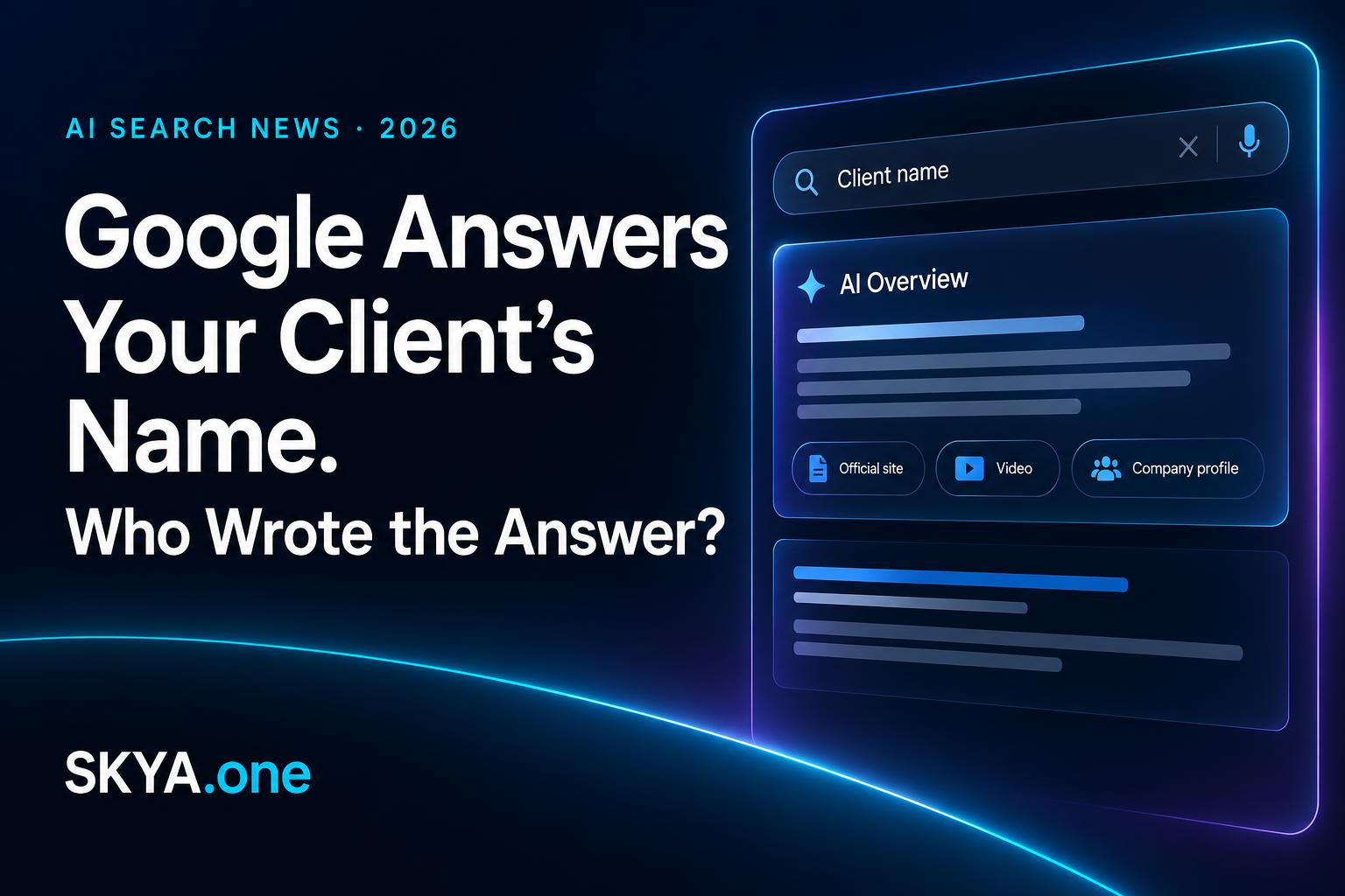 Google Answers Your Client's Name. Who Wrote the Answer? SKYA editorial cover with an AI Overview and its source pages