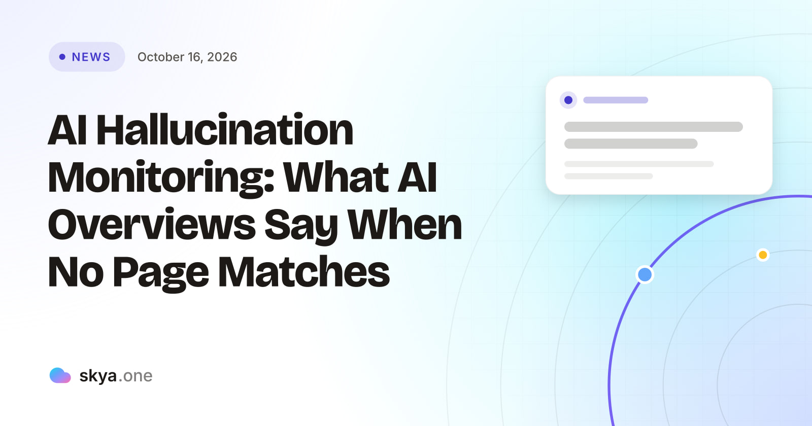 SKYA Journal News cover: AI Hallucination Monitoring: What AI Overviews Say When No Page Matches