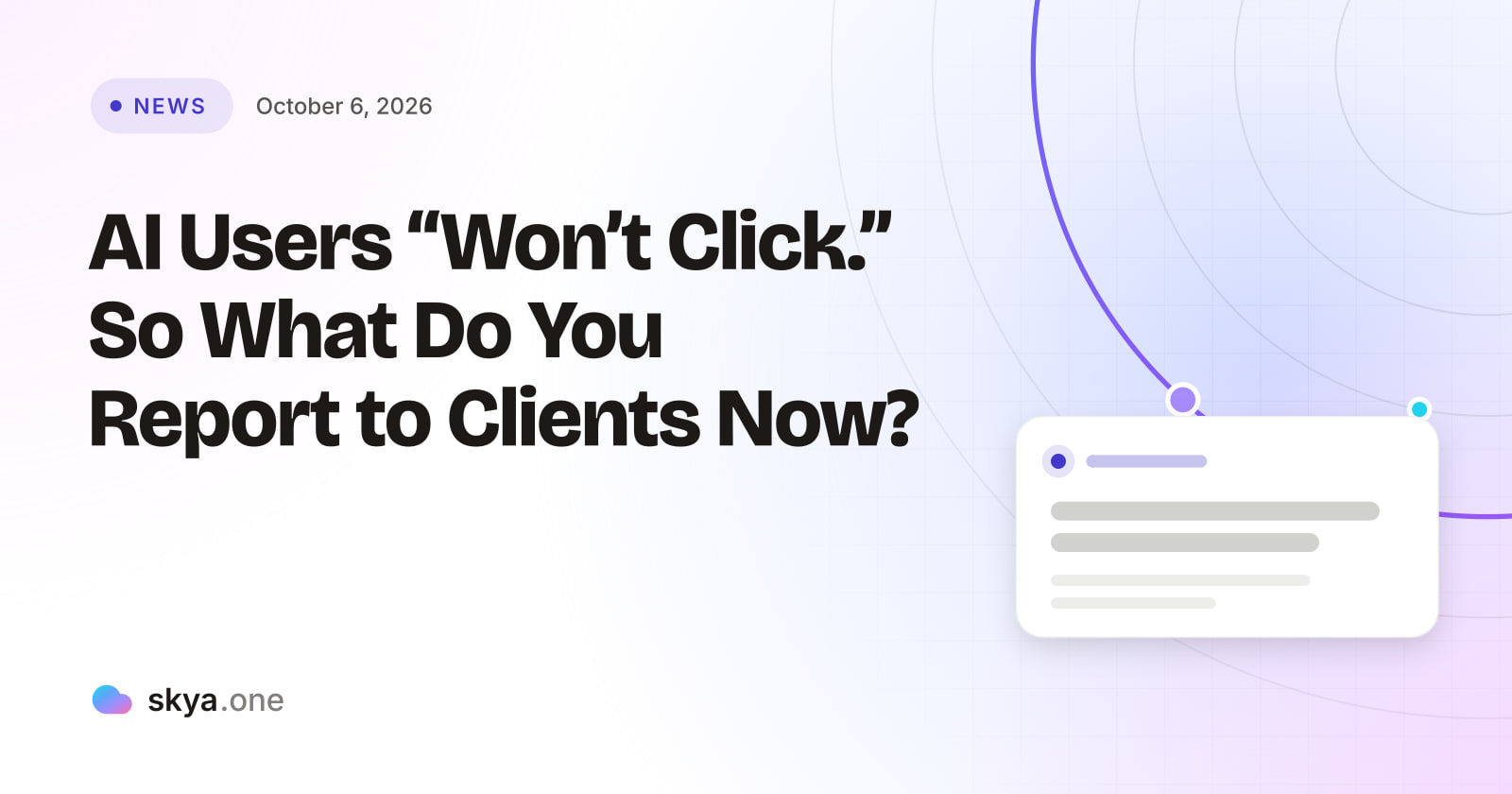 SKYA Journal News cover: AI Users "Won't Click." So What Do You Report to Clients Now?