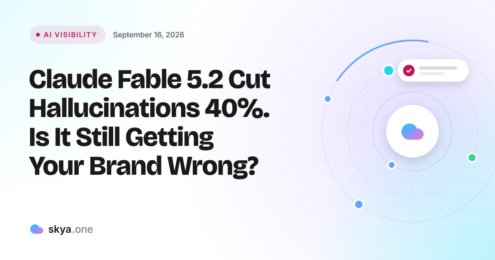 SKYA Journal AI Visibility cover: Claude Fable 5.2 Cut Hallucinations 40%. Is It Still Getting Your Brand Wrong?