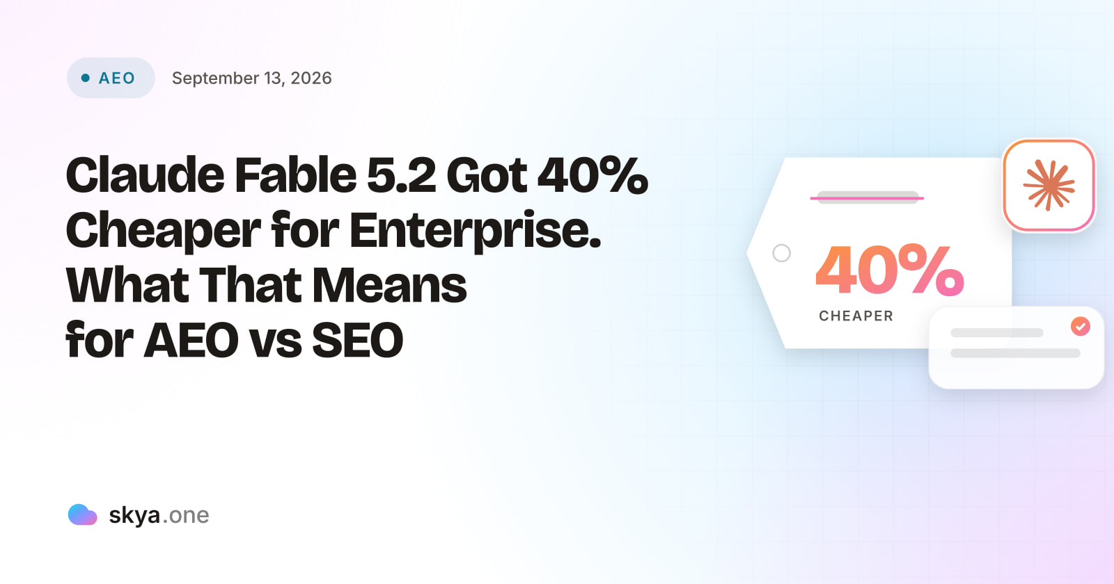 SKYA Journal AEO cover: Claude Fable 5.2 Got 40% Cheaper for Enterprise. What That Means for AEO vs SEO