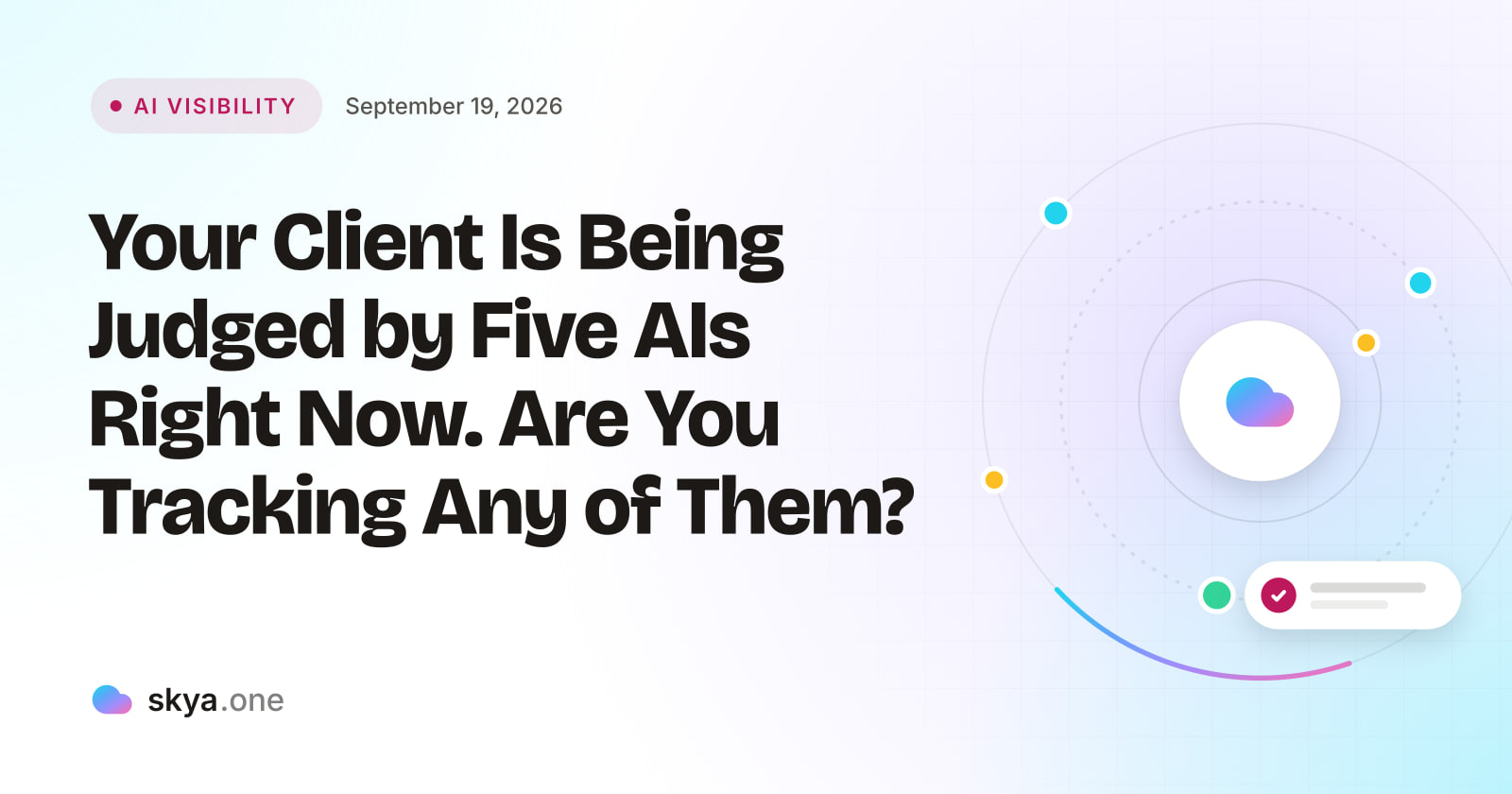 SKYA Journal AI Visibility cover: Your Client Is Being Judged by Five AIs Right Now. Are You Tracking Any of Them?