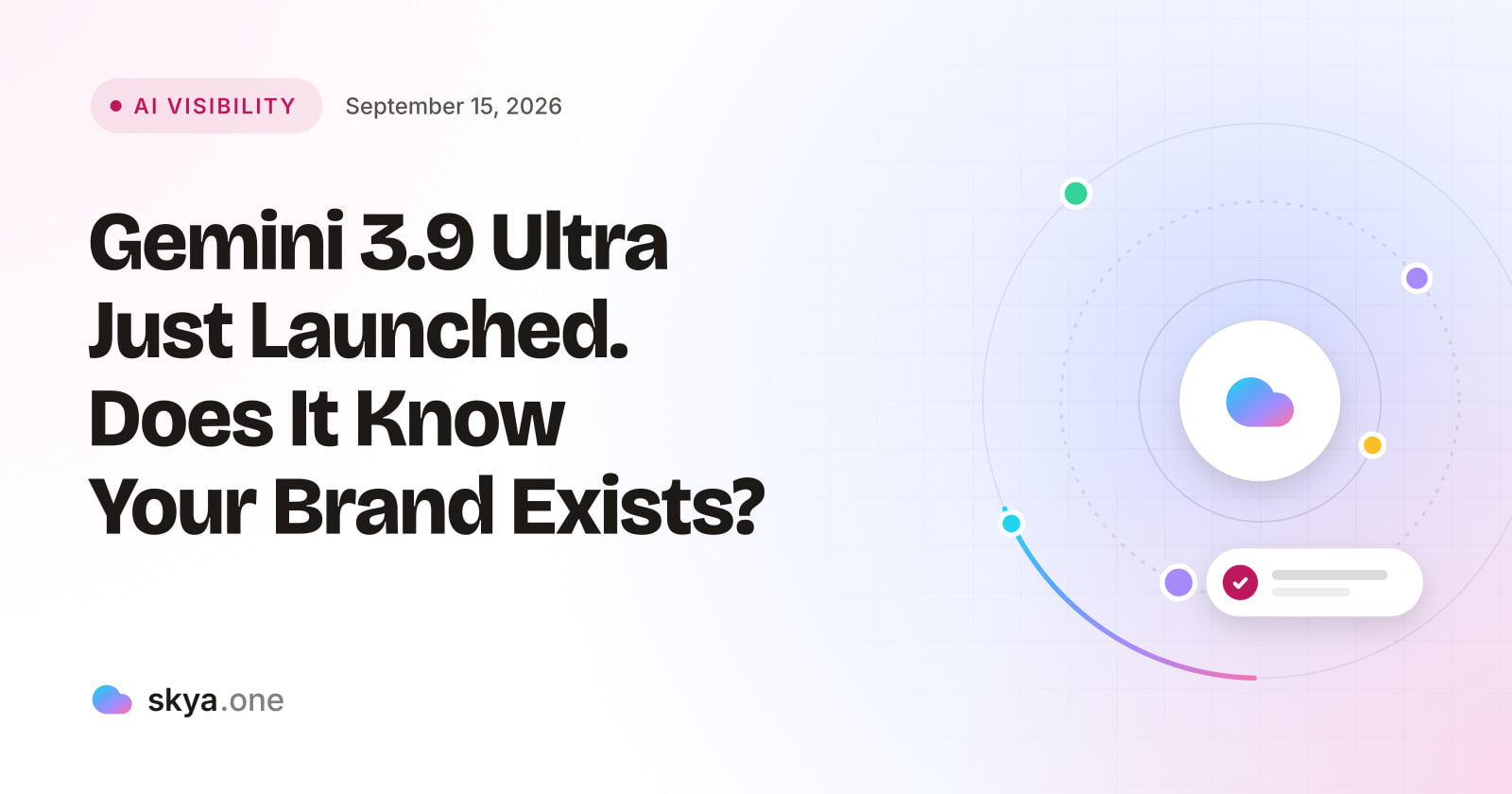 SKYA Journal AI Visibility cover: Gemini 3.9 Ultra Just Launched. Does It Know Your Brand Exists?