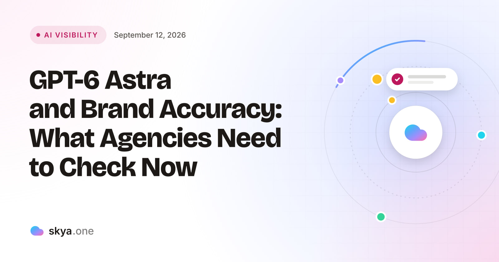 SKYA Journal AI Visibility cover: GPT-6 Astra and Brand Accuracy: What Agencies Need to Check Now