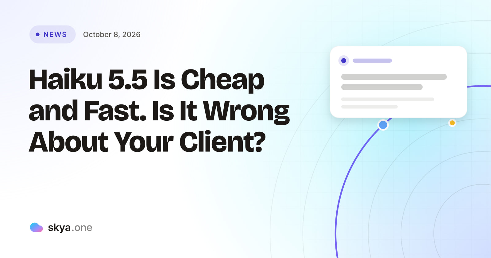 SKYA Journal News cover: Haiku 5.5 Is Cheap and Fast. Is It Wrong About Your Client?