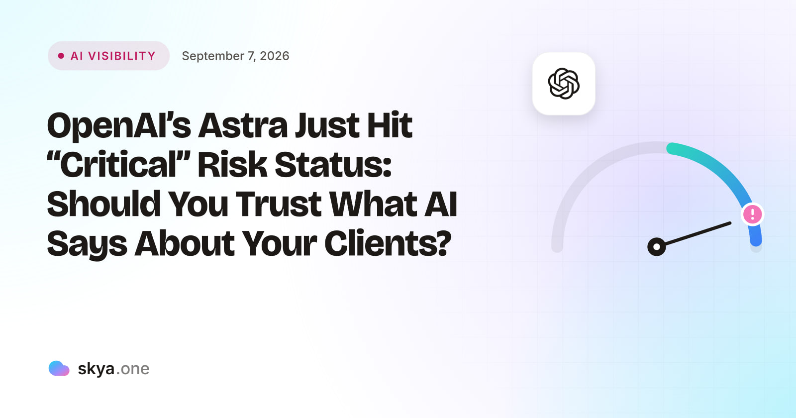 SKYA Journal AI Visibility cover: OpenAI's Astra Just Hit "Critical" Risk Status: Should You Trust What AI Says About Your Clients?