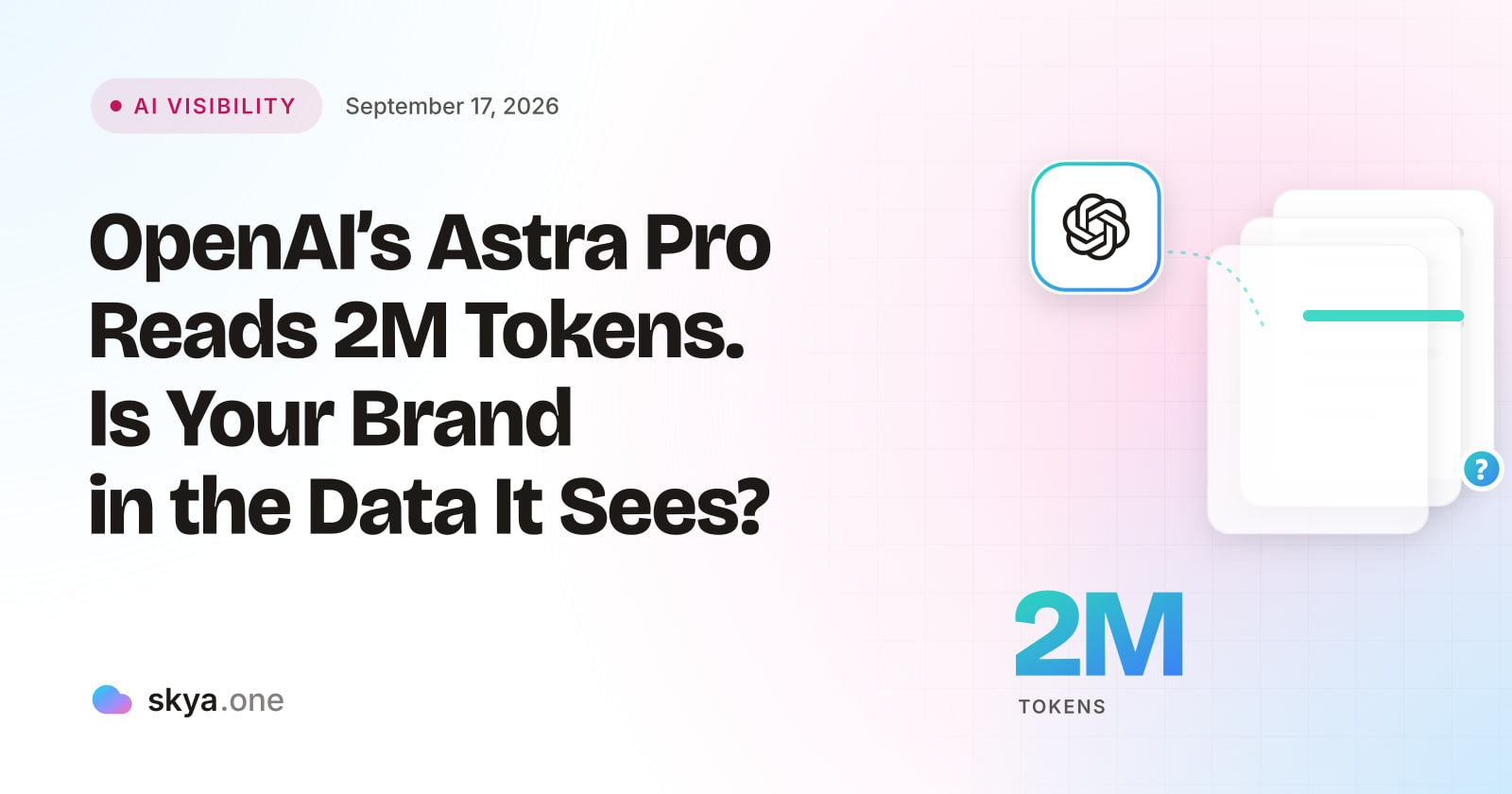 SKYA Journal AI Visibility cover: OpenAI's Astra Pro Reads 2M Tokens. Is Your Brand in the Data It Sees?