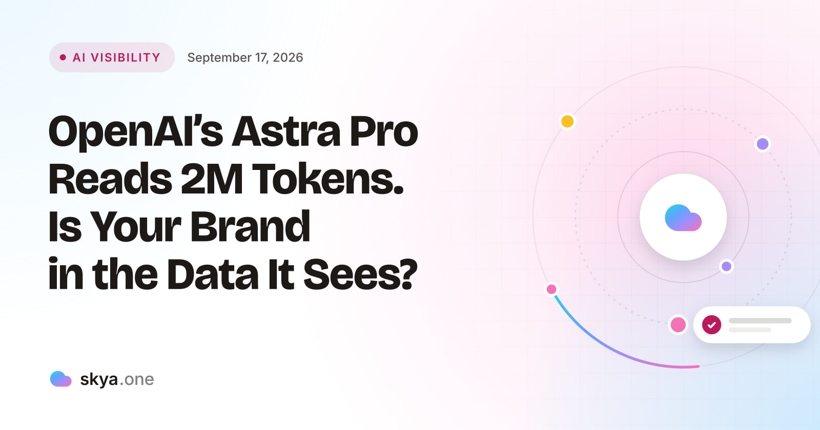 SKYA Journal AI Visibility cover: OpenAI's Astra Pro Reads 2M Tokens. Is Your Brand in the Data It Sees?