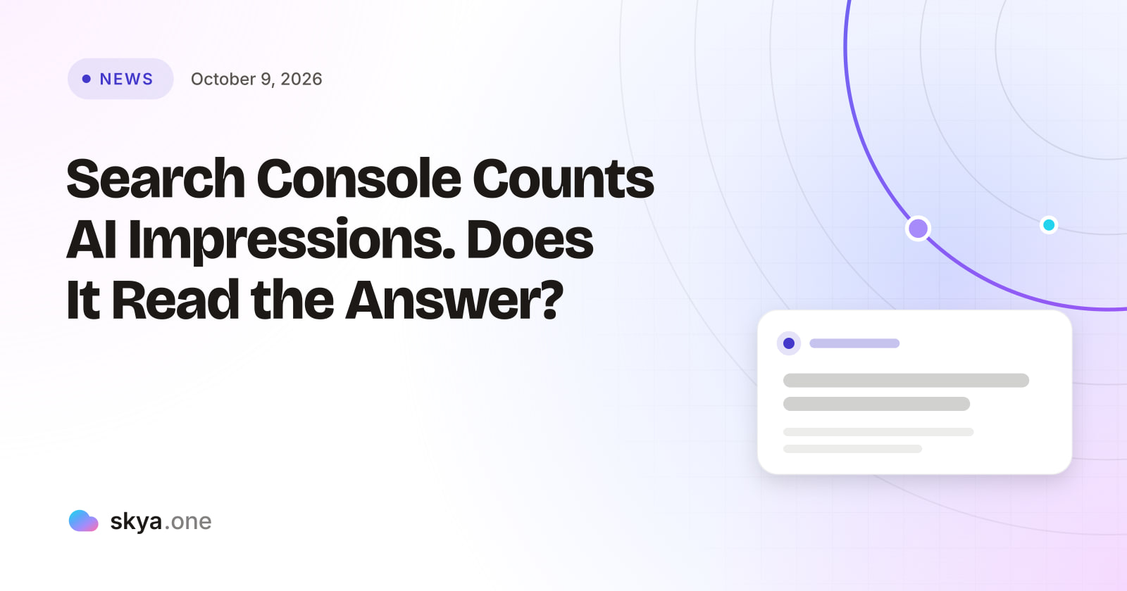 SKYA Journal News cover: Search Console Counts AI Impressions. Does It Read the Answer?