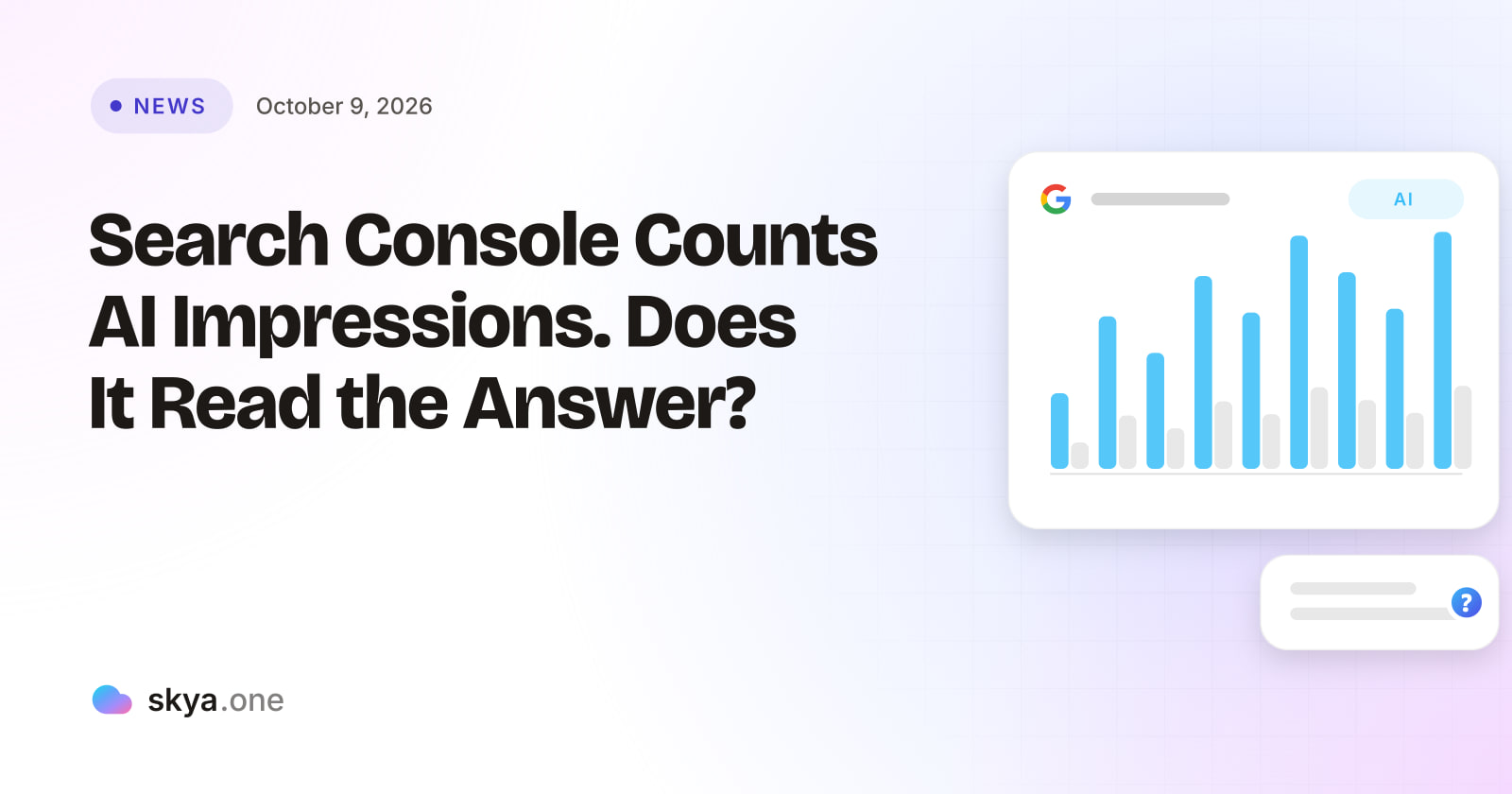 SKYA Journal News cover: Search Console Counts AI Impressions. Does It Read the Answer?